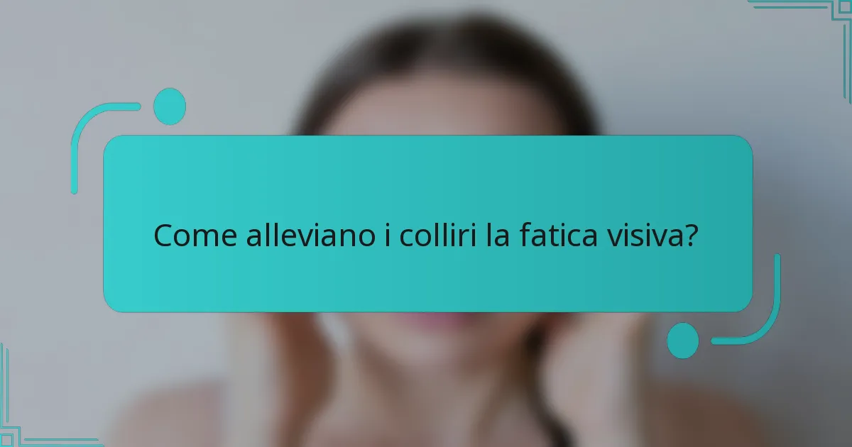 Come alleviano i colliri la fatica visiva?