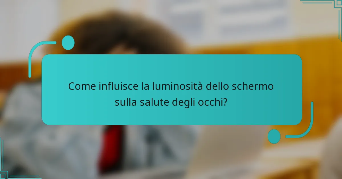 Come influisce la luminosità dello schermo sulla salute degli occhi?