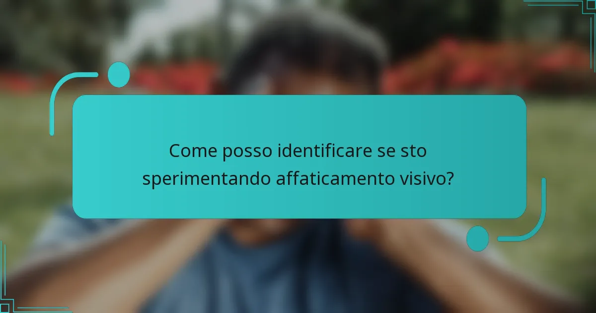 Come posso identificare se sto sperimentando affaticamento visivo?