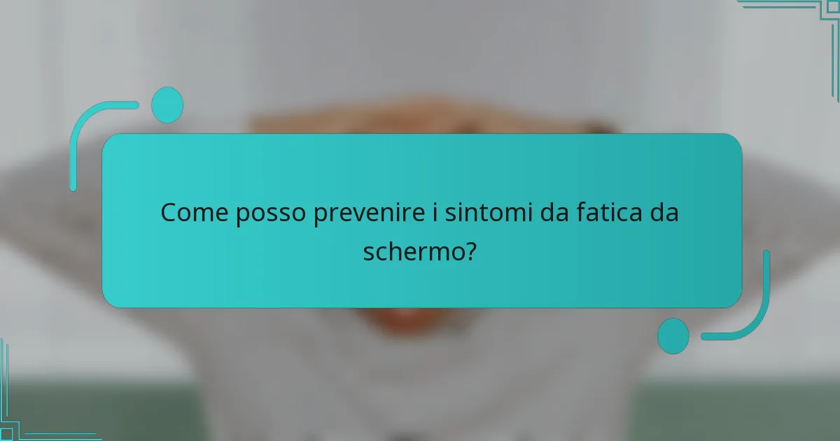 Come posso prevenire i sintomi da fatica da schermo?