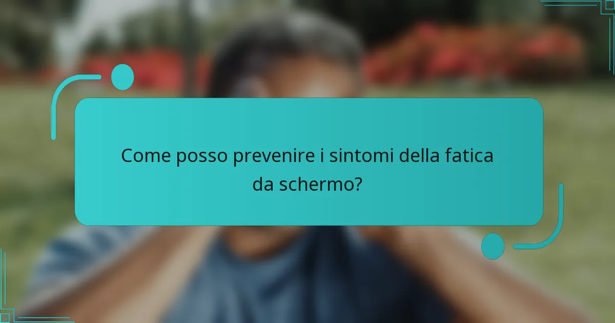Come posso prevenire i sintomi della fatica da schermo?