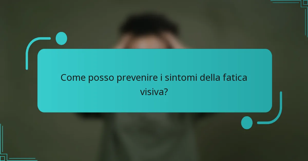 Come posso prevenire i sintomi della fatica visiva?