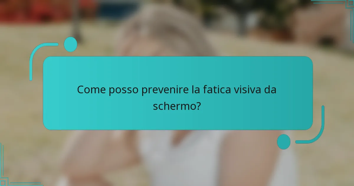 Come posso prevenire la fatica visiva da schermo?