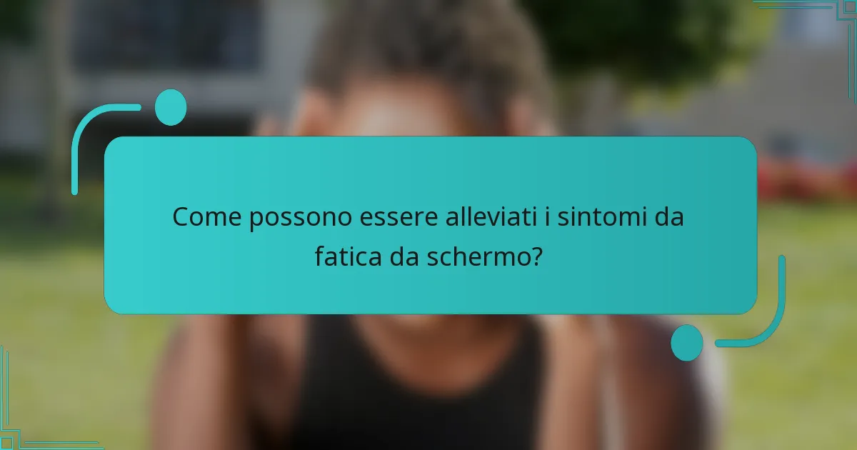 Come possono essere alleviati i sintomi da fatica da schermo?