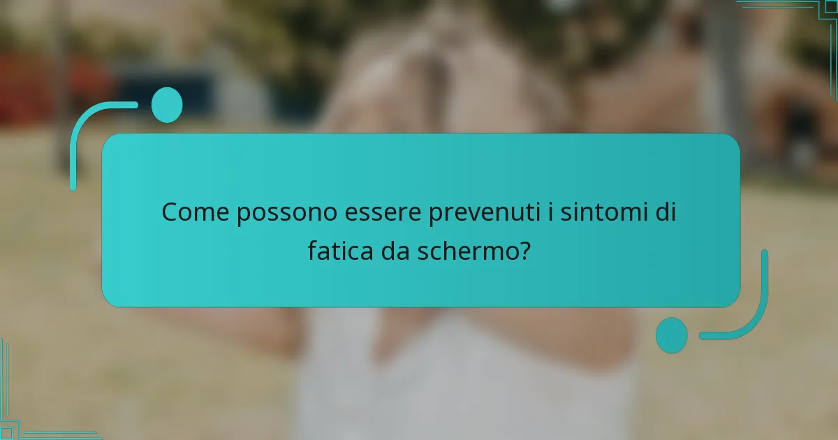 Come possono essere prevenuti i sintomi di fatica da schermo?