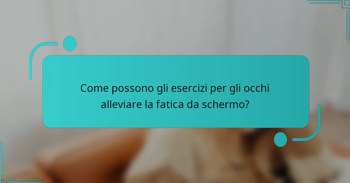 Come possono gli esercizi per gli occhi alleviare la fatica da schermo?