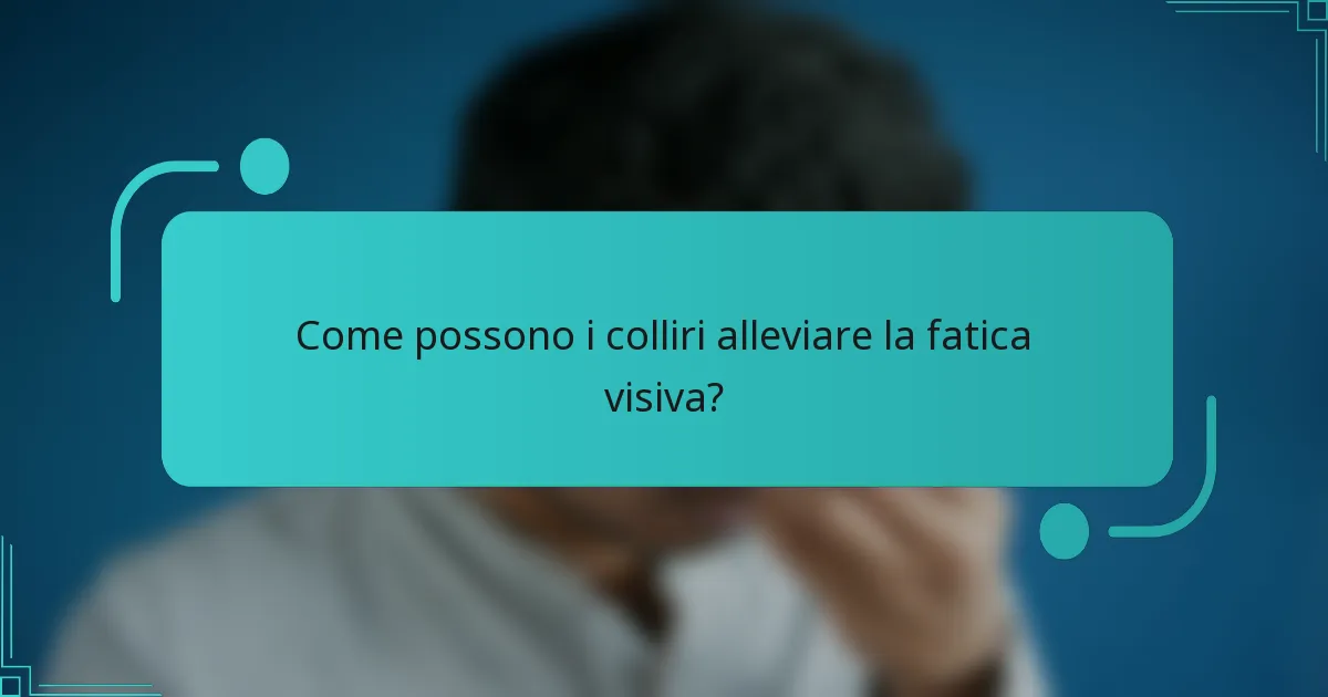 Come possono i colliri alleviare la fatica visiva?