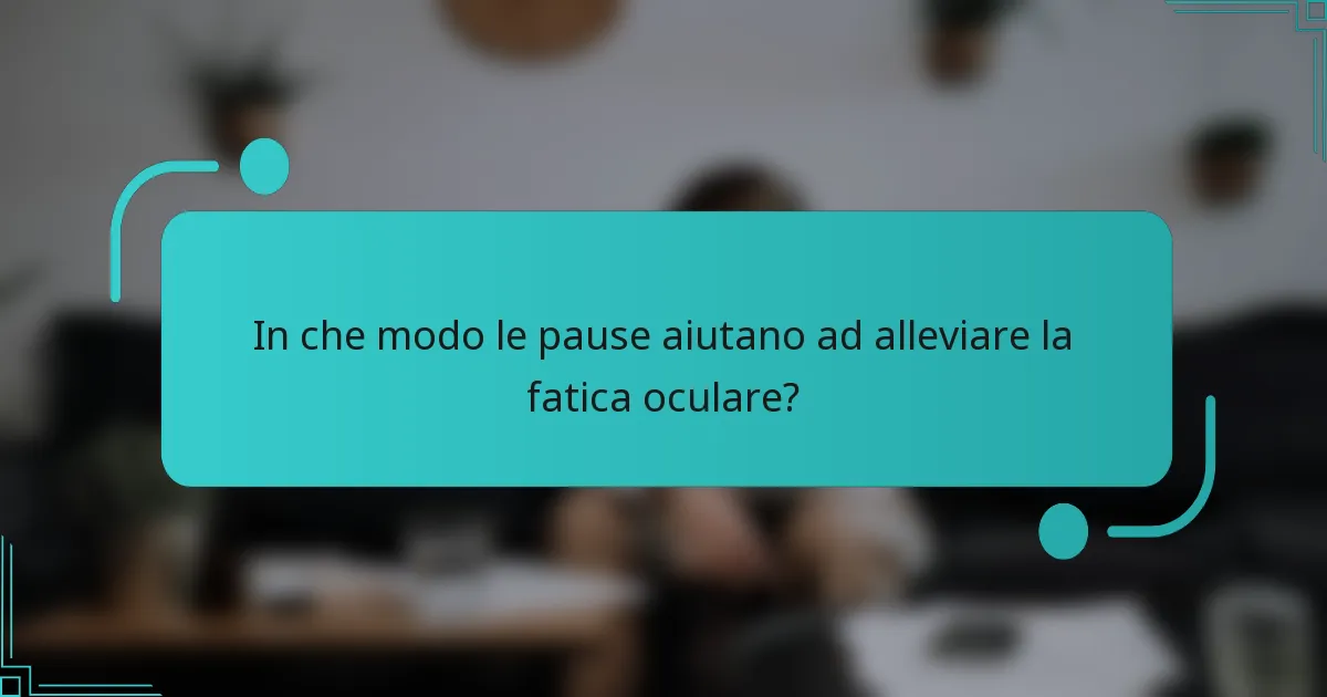 In che modo le pause aiutano ad alleviare la fatica oculare?