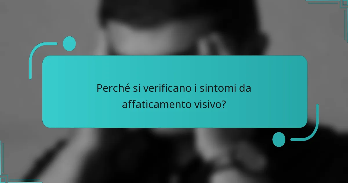 Perché si verificano i sintomi da affaticamento visivo?