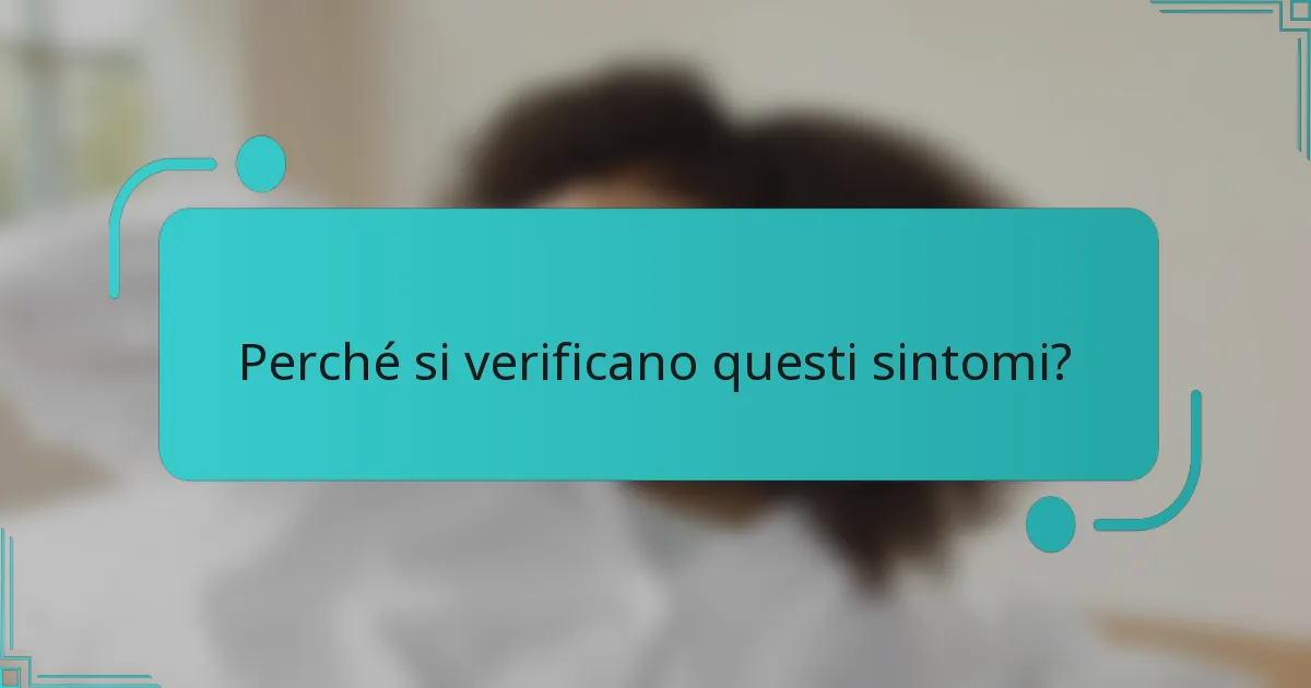 Perché si verificano questi sintomi?