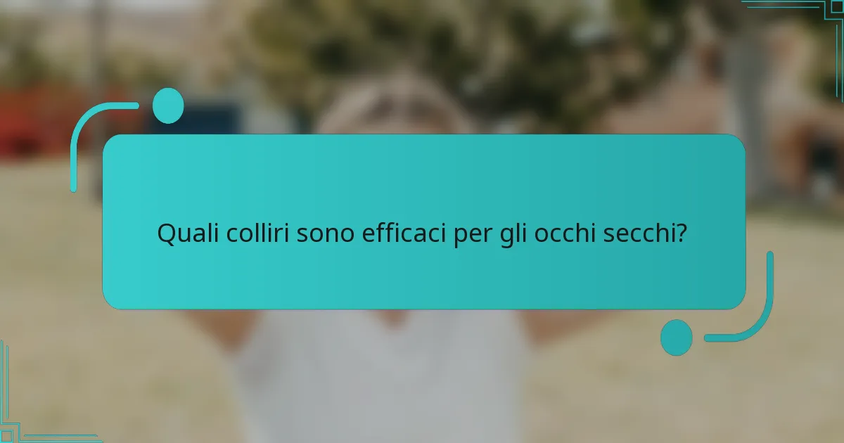 Quali colliri sono efficaci per gli occhi secchi?
