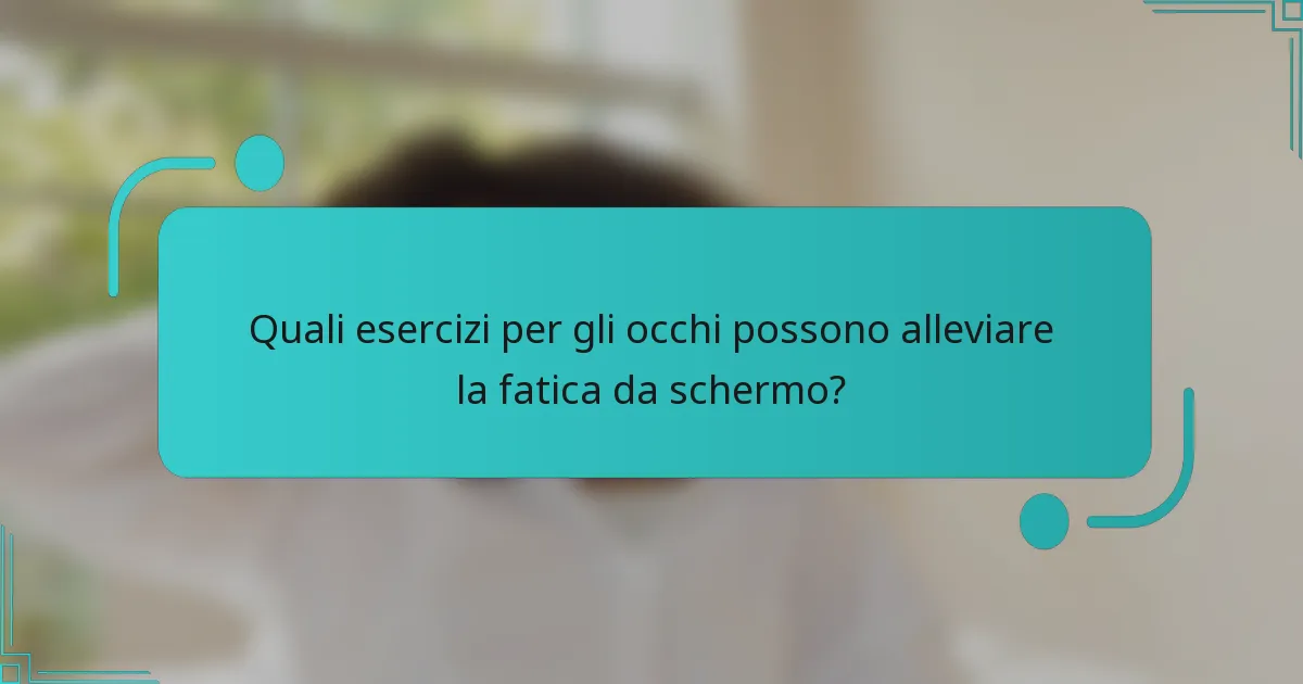 Quali esercizi per gli occhi possono alleviare la fatica da schermo?