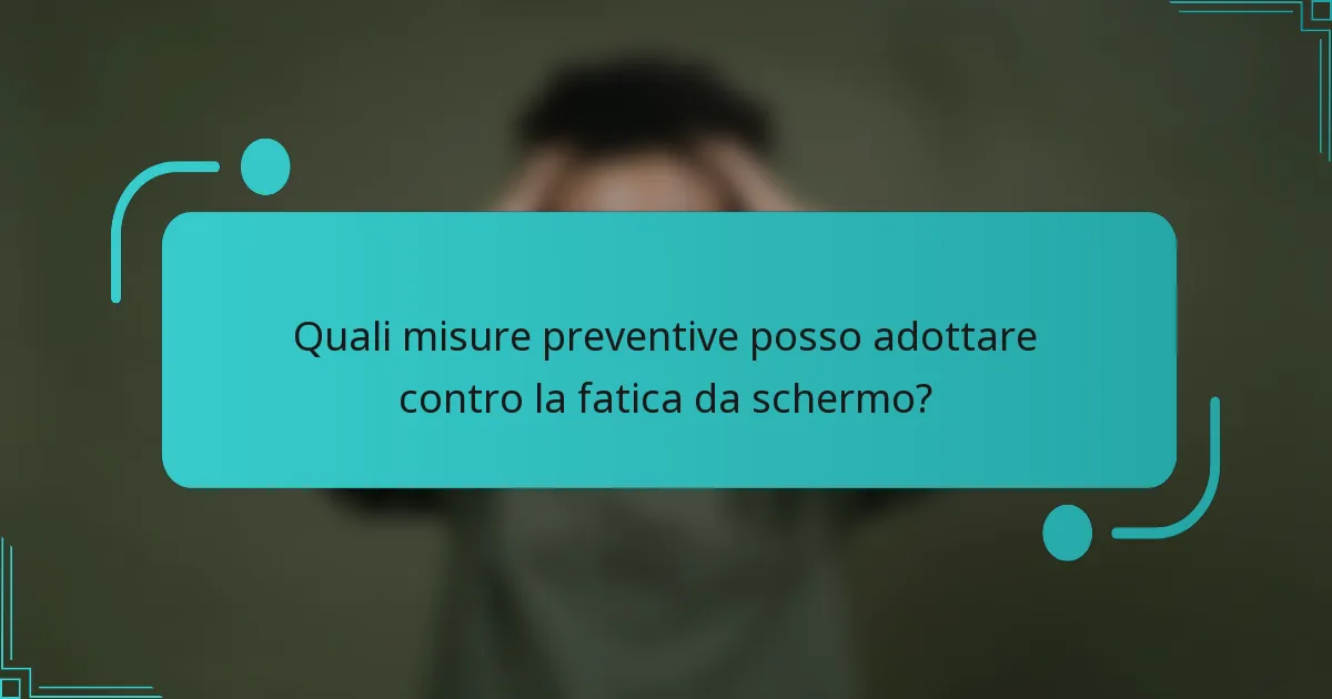 Quali misure preventive posso adottare contro la fatica da schermo?