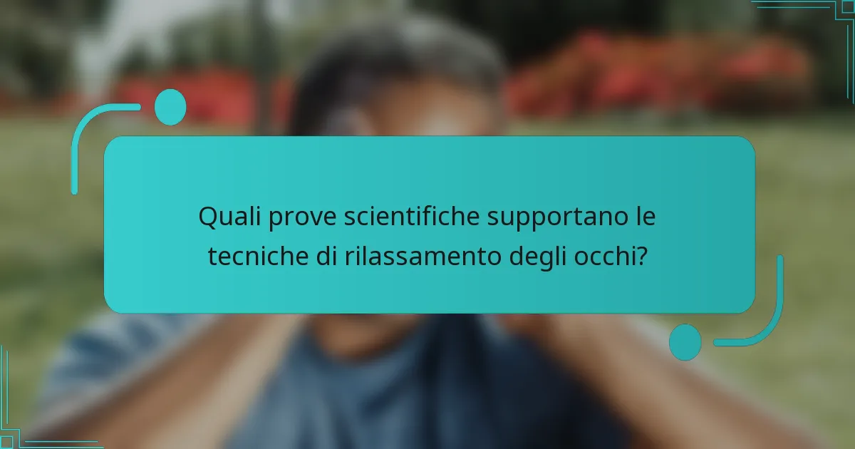 Quali prove scientifiche supportano le tecniche di rilassamento degli occhi?
