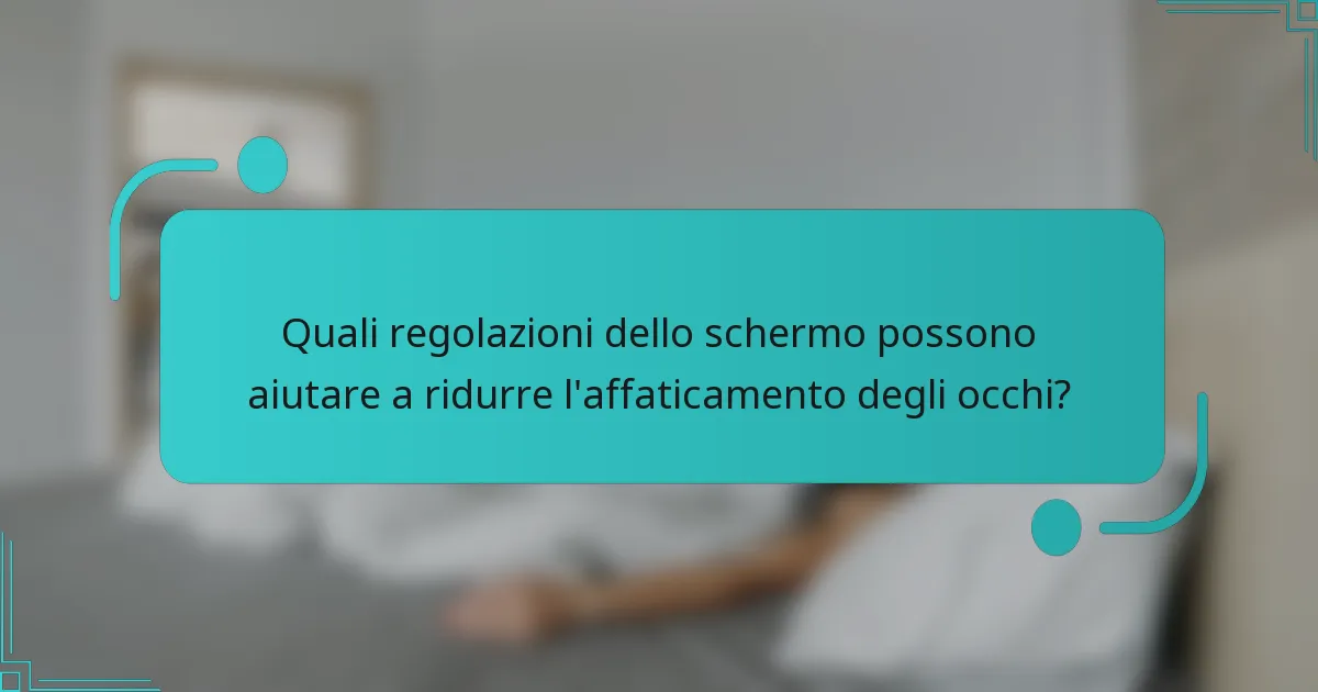 Quali regolazioni dello schermo possono aiutare a ridurre l'affaticamento degli occhi?