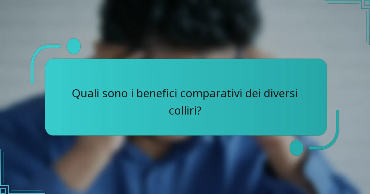 Quali sono i benefici comparativi dei diversi colliri?