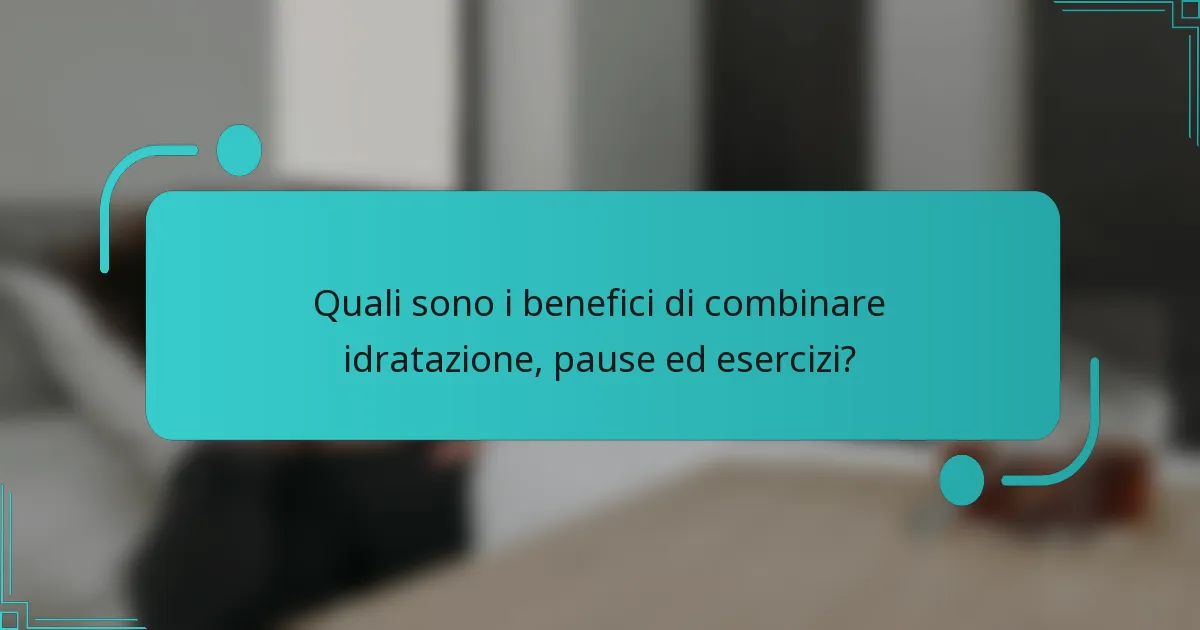 Quali sono i benefici di combinare idratazione, pause ed esercizi?