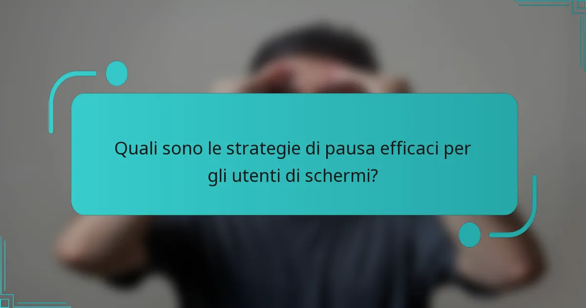 Quali sono le strategie di pausa efficaci per gli utenti di schermi?