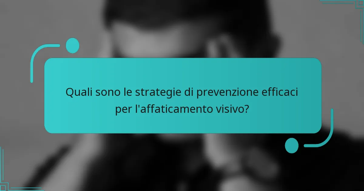 Quali sono le strategie di prevenzione efficaci per l'affaticamento visivo?