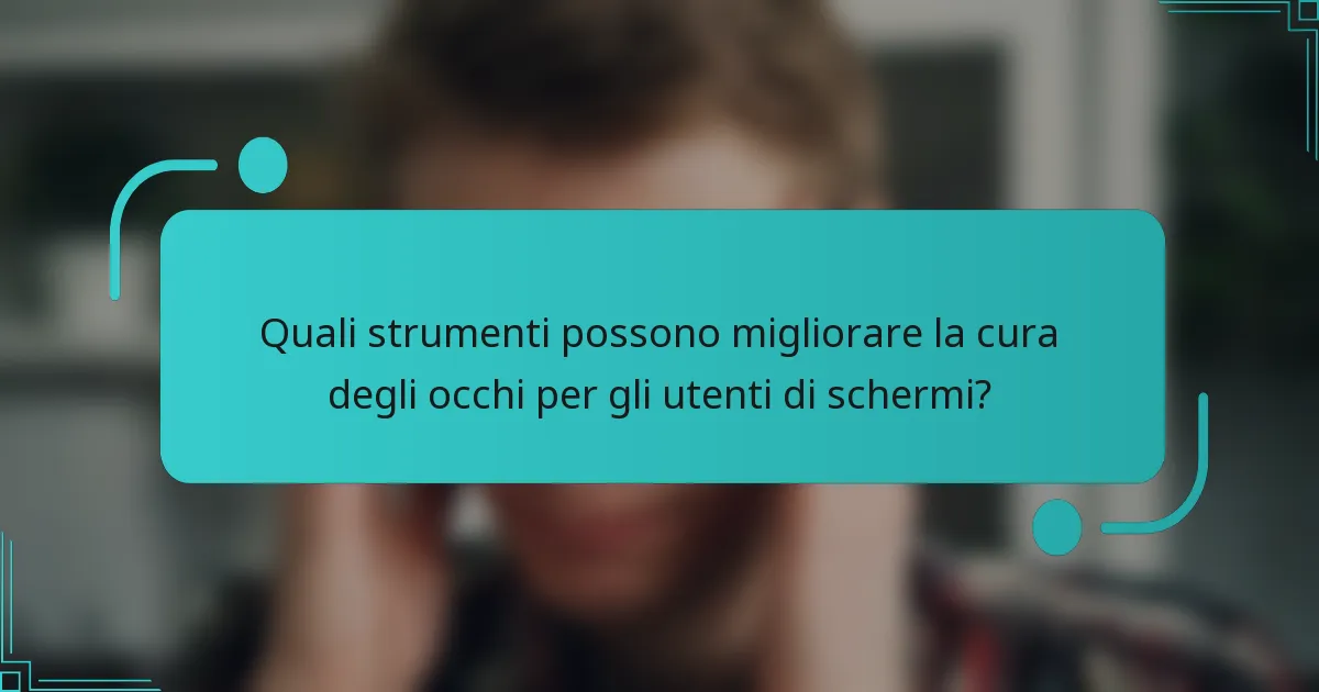 Quali strumenti possono migliorare la cura degli occhi per gli utenti di schermi?